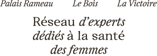 Palais Rameau, Le Bois, La Victoire. Réseau d'experts dédié à la santé des femmes